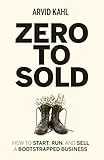Zero to Sold: How to Start, Run, and Sell a Bootstrapped Business