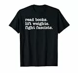 Read Books Lift Weights Fight Fascists T-Shirt
