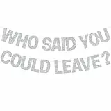 DecoGlee Silbernes Banner mit Aufschrift 'Who Said You Could Leave', vorbespannt, glitzernd, Partydekoration, Partyschild, Girlande, Abschiedsparty-Zubehör, Abschlussbanner (kein DIY)