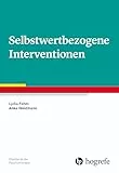 Selbstwertbezogene Interventionen (Standards der Psychotherapie 13)