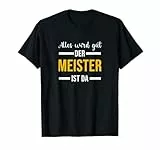 Alles wird gut der Meister ist jetzt da Handwerker Meister T-Shirt