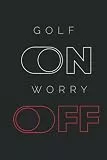 Golf On Worry Off: Perfect Notebook for Golf Lovers, Gift for Golf Player, Medium College-Ruled Journey Diary, 110 page, Lined, 6x9 (15.2 x 22.9 cm)