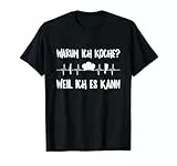 Warum Ich Koche? Weil Ich Es Kann Koch Hobbykoch Herzschlag T-Shirt