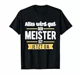 Der Meister ist jetzt da - Meisterprüfung Handwerk T-Shirt