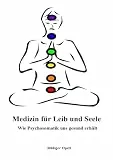 Medizin für Leib und Seele: Wie Psychosomatik uns gesund erhält