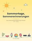 Sommertage, Sommererinnerungen: Ein Erinnerungstagebuch für Kinder von 7 bis 10 — Tägliche Impulse, Mal-Seiten & Erinnerungs-Aktivitäten für den Sommer
