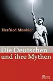 Die Deutschen und ihre Mythen: Ausgezeichnet mit dem Preis der Leipziger Buchmesse, Kategorie Sachbuch und Essayistik 2009