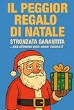 IL PEGGIOR REGALO DI NATALE: Stronzata garantita, ma su con il morale! Almeno non sono calzini.