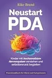 Neustart PDA: Kinder mit hochsensiblem Nervensystem verstehen und selbstbewusst begleiten