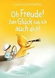 Oh Freude! Zum Glück hab ich auch dich! (Geh hin und fühle: Kinderbuchreihe über Gefühle)
