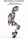 Michael Jackson: Who Killed The King of Pop