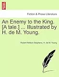 An Enemy to the King. [A Tale.] ... Illustrated by H. de M. Young.