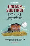 Einfach Südtirol: Hütten- und Bergerlebnisse: Unvergessliche Momente in den Südtiroler Bergen
