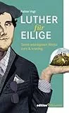 Luther für Eilige: Seine wichtigsten Werke kurz & knackig