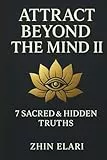 Attract Beyond the Mind II: 7 Sacred & Hidden Truths (The Beyond the Mind Series, Band 2)