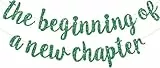 DecoGlee Banner mit Aufschrift 'The Beginning of A New Chapter', Abschiedsparty-Dekorationen, Happy Retirement Supplies, Partyschild, Girlande, Abschlussbanner, Glitzer, Dunkelgrün