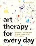 Art Therapy for Every Day: 365 Tools & Exercises to Help You Create, Heal & Grow