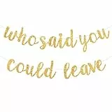 DecoGlee Banner mit goldener kursiver Schrift 'Who Said You Could Leave', vorbespannt, Glitzer-Dekoration für den Ruhestand, Partyschild, Girlande, Abschiedsparty-Zubehör, Abschlussbanner (kein DIY)