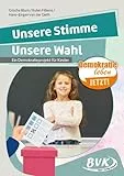 Unsere Stimme, unsere Wahl: Ein Demokratieprojekt für Kinder | Unterrichtsmaterial Mitbestimmen & Wählen ab 3. Klasse (Demokratie leben - Jetzt!, Band 2)