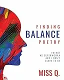 Finding Balance Poetry: I'm Not No Superwoman and I Don't Claim To Be