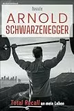Arnold Schwarzenegger Biografie: Total Recall an mein Leben