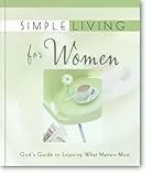 Simple Living for Women: God's Guide to Enjoying What Matters Most