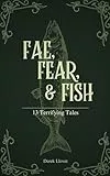 Fae, Fear, & Fish: 13 Terrifying Tales (English Edition)