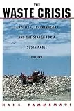The Waste Crisis : Landfills, Incinerators, and the Search for a Sustainable Future