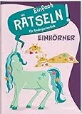 Einfach rätseln! Für Kindergarten-Kids. Einhörner / Sudokus, Labyrinthe, Ausmalbilder u.v.m. / Für Kinder ab 4 Jahren: Rätselspaß für Kindergartenkinder (Mal- und Rätselbücher)