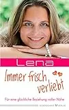 Immer frisch verliebt - Für eine glückliche Beziehung voller Nähe
