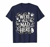 Alice im Wunderland Zitat 'We're All Mad Here' T-Shirt