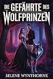 DIE GEFÄHRTE DES WOLFPRINZEN: Eine paranormale College-Fantasy-Romanze voller Verrat, Magie und Schicksal