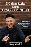 130 Short Stories about Arnold Mindell: Founder of Process Oriented Psychology