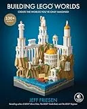 Building LEGO® Worlds: Create the Worlds You've Only Imagined