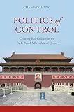 Politics of Control: Creating Red Culture in the Early People’s Republic of China