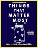 Things That Matter Most: Essays on Home, Friendship, and Love