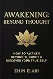 Awakening: Beyond Thought: How to Awaken Beyond Thought & Discover Your True Self (The Beyond the Mind Series, Band 3)