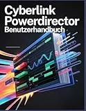 CyberLink PowerDirector Benutzerhandbuch: Vom Rohmaterial zum fertigen Export : Die Schritt -für- Schritt - Anleitung für professionelle Videobearbeitung