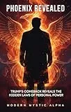 Phoenix Revealed: Trump’s Comeback Reveals the Hidden Laws of Personal Power (English Edition)