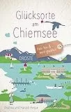 Glücksorte am Chiemsee: Fahr hin & werd glücklich