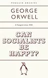 Can Socialists be Happy?: George Orwell (Penguin Archive)