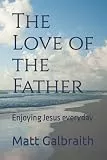 The Love of the Father: Enjoying Jesus everyday