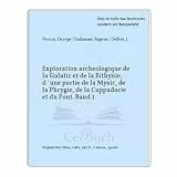 Exploration archeologique de la Galatic et de la Bithynie, d´une partie de la Mysic, de la Phrygie, de la Cappadocie et du Pont. Band 1