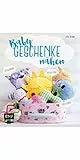 Babygeschenke nähen: Rasseltiere, Greiflinge und Spieluhren zum Kuscheln und Liebhaben