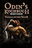 Odins Kochbuch: Das Wikinger Kochbuch mit 50 rustikalen Rezepten, Trinksprüchen & Ritualen – Kochen wie in Valhalla perfekt als Geschenk