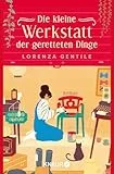 Die kleine Werkstatt der geretteten Dinge: Roman