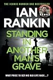 Standing in Another Man's Grave: The number one bestselling series that inspired BBC One’s REBUS (A Rebus Novel)