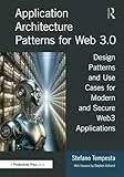 Application Architecture Patterns for Web 3.0: Design Patterns and Use Cases for Modern and Secure Web3 Applications
