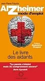 Alzheimer mode d'emploi - 2e édition: Le livre des aidants