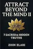 Attract Beyond the Mind II: 7 Sacred & Hidden Truths (The Beyond the Mind Series, Band 2)